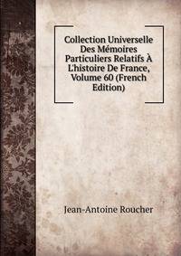 Collection Universelle Des M?moires Particuliers Relatifs ? L'histoire De France, Volume 60 (French Edition)