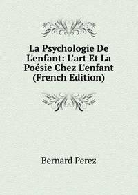La Psychologie De L'enfant: L'art Et La Po?sie Chez L'enfant (French Edition)