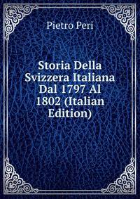 Storia Della Svizzera Italiana Dal 1797 Al 1802 (Italian Edition)
