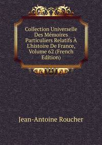 Collection Universelle Des M?moires Particuliers Relatifs ? L'histoire De France, Volume 62 (French Edition)