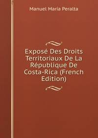 Expose Des Droits Territoriaux De La Republique De Costa-Rica (French Edition)