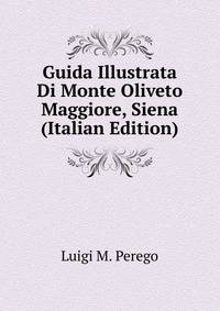 Guida Illustrata Di Monte Oliveto Maggiore, Siena (Italian Edition)