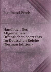 Handbuch Des Allgemeinen Offentlichen Seerechts Im Deutschen Reiche (German Edition)