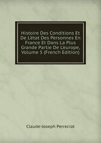 Histoire Des Conditions Et De L'?tat Des Personnes En France Et Dans La Plus Grande Partie De L'europe, Volume 5 (French Edition)