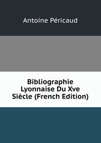 Bibliographie Lyonnaise Du Xve Siecle (French Edition)