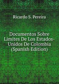 Documentos Sobre Limites De Los Estados-Unidos De Colombia (Spanish Edition)