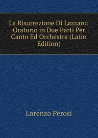 La Risurrezione Di Lazzaro: Oratorio in Due Parti Per Canto Ed Orchestra (Latin Edition)