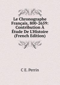 Le Chronographe Fran?ais, 800-2659: Contribution ? ?tude De L'Histoire (French Edition)