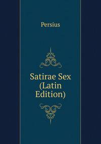 Satirae Sex (Latin Edition)