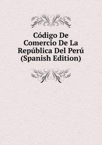 Codigo De Comercio De La Republica Del Peru (Spanish Edition)