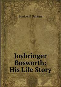 Joybringer Bosworth: His Life Story
