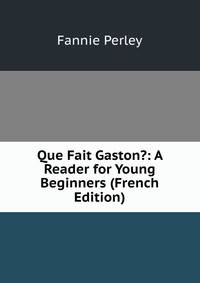 Que Fait Gaston?: A Reader for Young Beginners (French Edition)