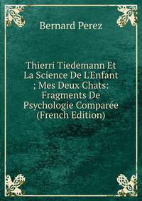 Thierri Tiedemann Et La Science De L'Enfant ; Mes Deux Chats: Fragments De Psychologie Compar?e (French Edition)