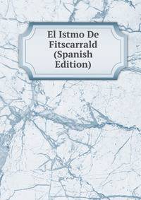 El Istmo De Fitscarrald (Spanish Edition)
