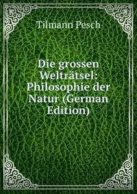 Die grossen Weltratsel: Philosophie der Natur (German Edition)