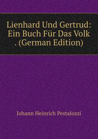 Lienhard Und Gertrud: Ein Buch Fur Das Volk . (German Edition)