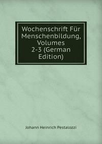 Wochenschrift Fur Menschenbildung, Volumes 2-3 (German Edition)
