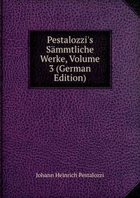 Pestalozzi's S?mmtliche Werke, Volume 3 (German Edition)