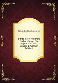Bunte Bilder Aus Dem Sachsenlande: Fur Jugend Und Volk, Volume 1 (German Edition)