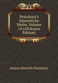 Pestalozzi's S?mmtliche Werke, Volume 14 (Afrikaans Edition)