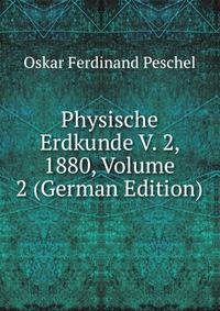 Physische Erdkunde V. 2, 1880, Volume 2 (German Edition)