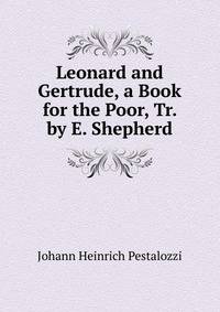 Leonard and Gertrude, a Book for the Poor, Tr. by E. Shepherd