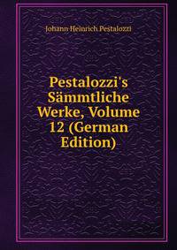 Pestalozzi's S?mmtliche Werke, Volume 12 (German Edition)