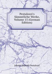 Pestalozzi's S?mmtliche Werke, Volume 15 (German Edition)