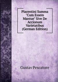 Placentini Summa "Cum Essem Mantue" Sive De Accionum Varietatibus (German Edition)