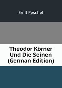 Theodor Korner Und Die Seinen (German Edition)
