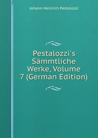 Pestalozzi's S?mmtliche Werke, Volume 7 (German Edition)