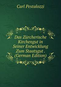 Das Zurcherische Kirchengut in Seiner Entwicklung Zum Staatsgut . (German Edition)
