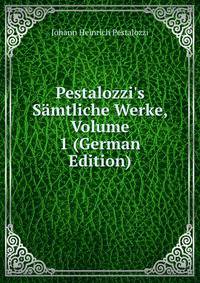Pestalozzi's S?mtliche Werke, Volume 1 (German Edition)
