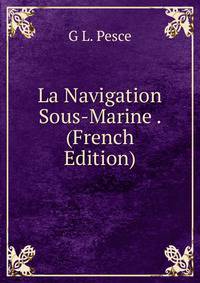 La Navigation Sous-Marine . (French Edition)