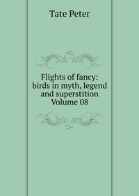 Flights of fancy: birds in myth, legend and superstition Volume 08