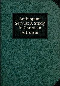 Aethiopum Servus: A Study In Christian Altruism