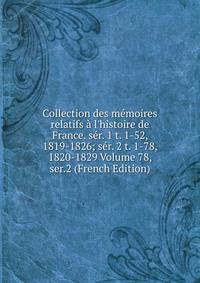 Collection des m?moires relatifs ? l'histoire de France. s?r. 1 t. 1-52, 1819-1826; s?r. 2 t. 1-78, 1820-1829 Volume 78, ser.2 (French Edition)