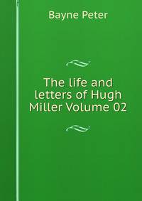 The life and letters of Hugh Miller Volume 02