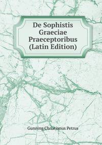 De Sophistis Graeciae Praeceptoribus (Latin Edition)