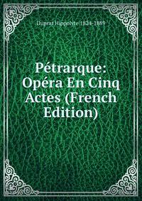 Petrarque: Opera En Cinq Actes (French Edition)