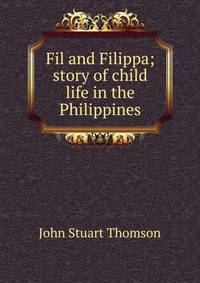 Fil and Filippa; story of child life in the Philippines