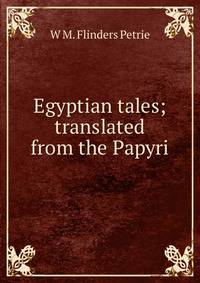 Egyptian tales; translated from the Papyri