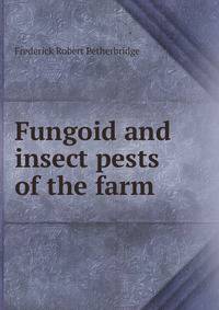 Fungoid and insect pests of the farm
