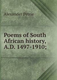 Poems of South African history, A.D. 1497-1910;