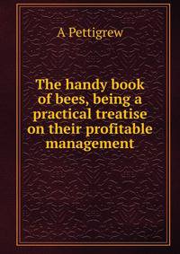 The handy book of bees, being a practical treatise on their profitable management