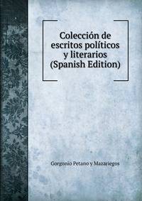 Coleccion de escritos politicos y literarios (Spanish Edition)