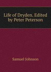 Life of Dryden. Edited by Peter Peterson