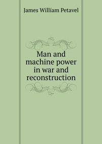 Man and machine power in war and reconstruction