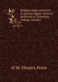Religion and conscience in ancient Egypt: lectures delivered at University College, London