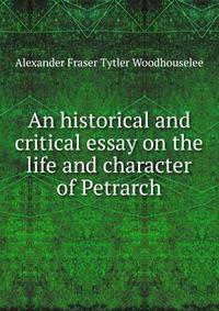 An historical and critical essay on the life and character of Petrarch